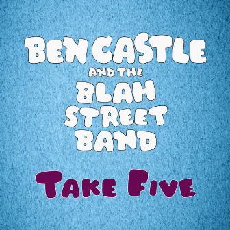 Take Five by Ben Castle and the Blah Street Band