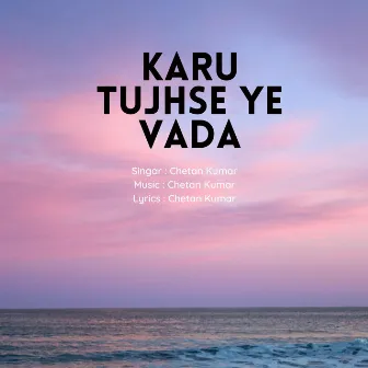 Karu Tujhse Ye Vada by Chetan Kumar