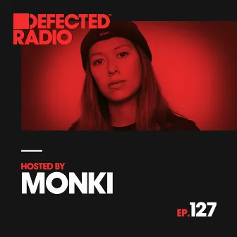 Defected Radio Episode 127 (hosted by Monki) by Defected Radio