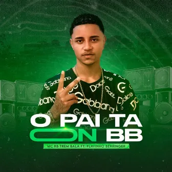 O PAI TÁ ON BB by Flavinho Behringer