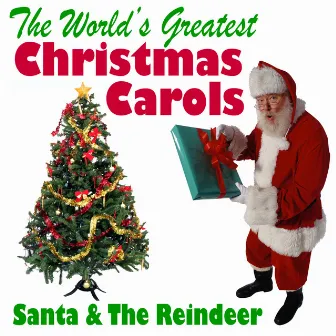 The World's Greatest Christmas Carols by Santa & The Reindeer