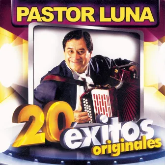 Pastor Luna: 20 Éxitos Originales by Pastor Luna