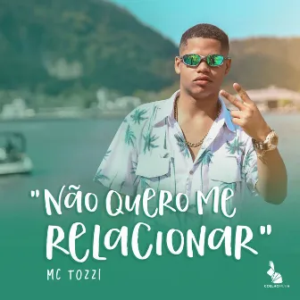 Não Quero Me Relacionar by MC TOZZI