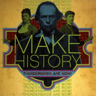 Make History by Thunderbirds Are Now!