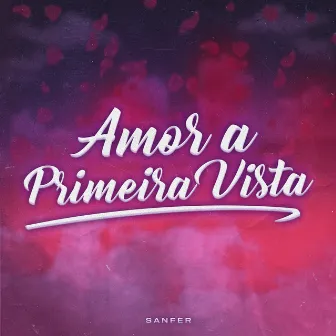 Amor a Primeira Vista by Sanfer