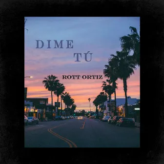 Dime Tú (2023 Remastered Version) by Rott Ortiz