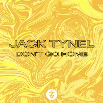 Don't go Home by Jack Tynel