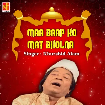 Maa Baap Ko Mat Bholna by Khurshid Alam