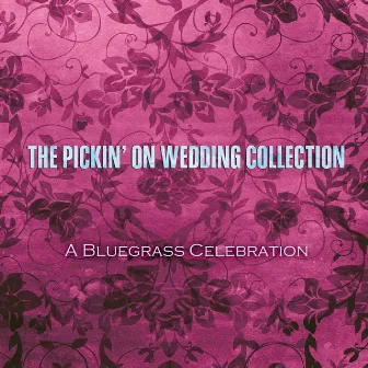 The Pickin' on Wedding Collection: A Bluegrass Celebration by Pickin' On Series