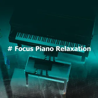 # Focus Piano Relaxation by Peacefull Piano Spa