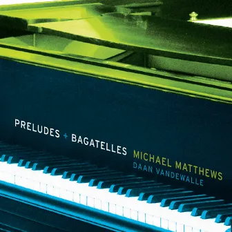 Preludes + Bagatelles by Michael Matthews