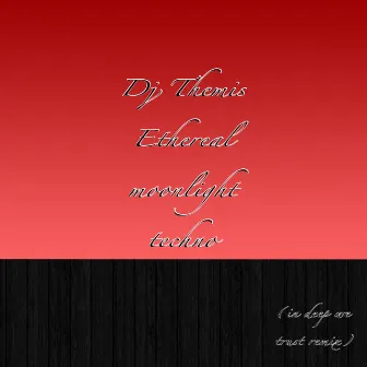 Ethereal Moonlight Techno (In Deep We Trust Remix) by DJ Themis