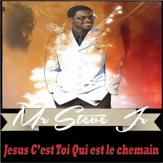 Jesus c'est toi qui est le Chemin by MR STEVE JR