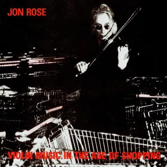 Violin Music in the Age of Shopping by Jon Rose