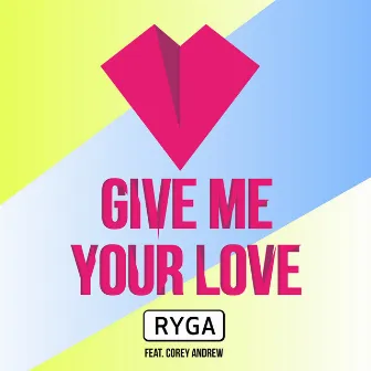 Give Me Your Love by Ryga