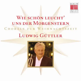 Wie schön leucht' uns der Morgenstern (Choräle zur Weihnachtszeit) by Blechbläserensemble Ludwig Güttler