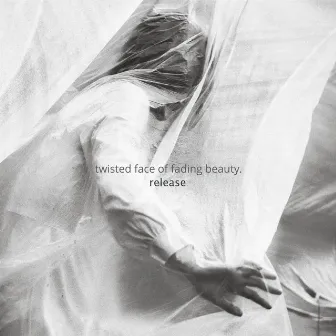 Release. by Twisted Face Of Fading Beauty