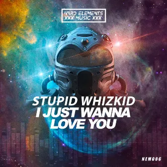 I Just Wanna Love You by Stupid Whizkid