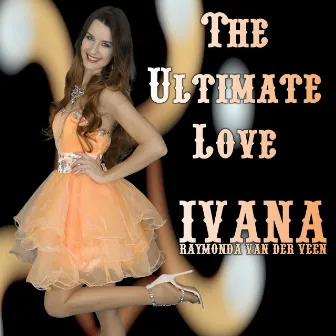 The Ultimate Love by Ivana Raymonda van der Veen