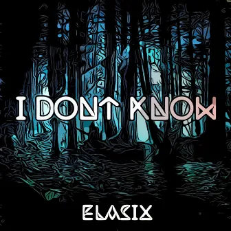 I Don't Know by eLasix