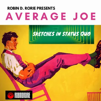 Average Joe. Sketches In Status Quo. by Robin D. Rorie