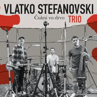 Čukni vo drvo by Vlatko Stefanovski Trio