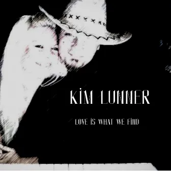 Love is what we find by Kim Lunner