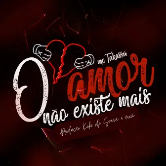 O Amor Não Existe Mais by Takassa