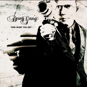 Find What You Get - EP by Bang Gang