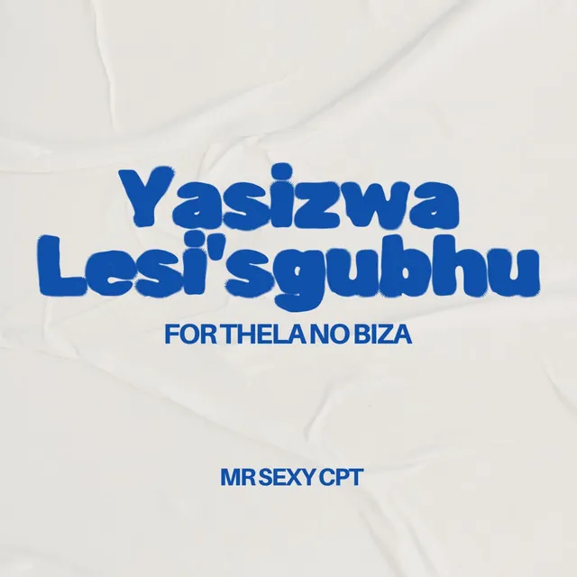 Yasizwa Lesi'sgubhu (For Thela No Biza)