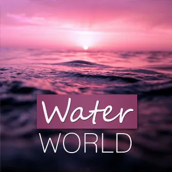 Water World - Calmness, Water, Feel Good, Easy Listening, Crystal World, Around the World by Waterfalls Music Universe