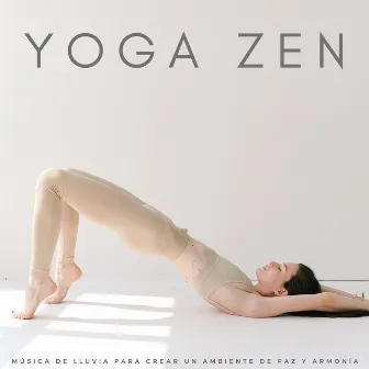 Yoga Zen: Música De Lluvia Para Crear Un Ambiente De Paz Y Armonía by Música tranquila de yoga