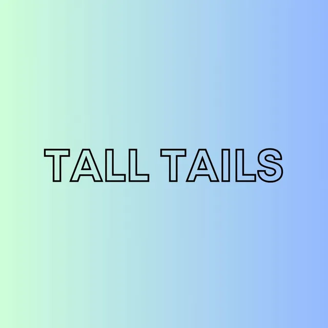 Tall Tails