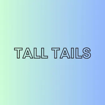 Tall Tails by Capcombrent