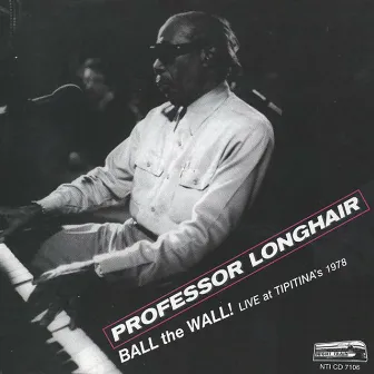 Ball the Wall!: Live at Tipitina's 1978 by Professor Longhair