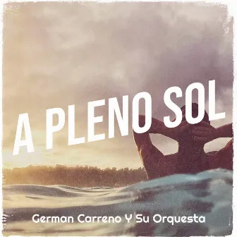 A Pleno Sol by German Carreño Y Su Orquesta