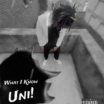 What I Know by R.T.R Uni!