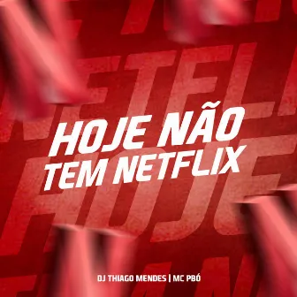 Hoje Não Tem Netflix by Mc Pbó