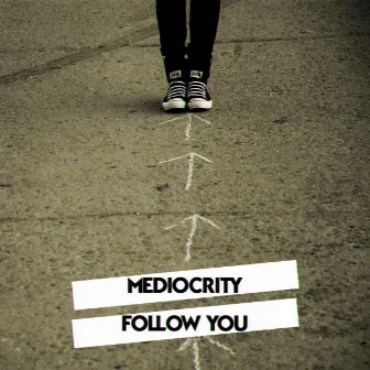 Follow You by Mediocrity