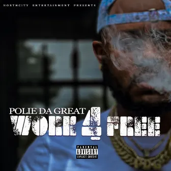 Work 4 Free by Polie Da Great