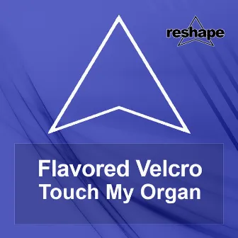 Touch My Organ by Flavored Velcro