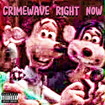 CRIMEWAVE RIGHT NOW by CrimeWave