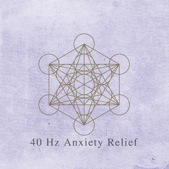 40 Hz Anxiety Relief by Celestial Miracle Tones