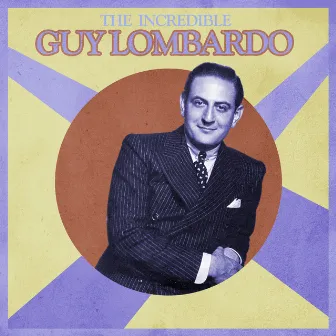 The Incredible Guy Lombardo by Guy Lombardo