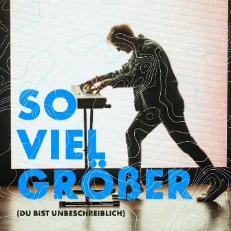 So viel größer (Du bist unbeschreiblich) by Ecclesia Worship