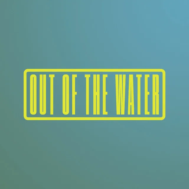 Out of the Water