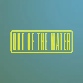 Out of the Water by Worship For Everyone