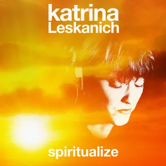 Spiritualize by Katrina Leskanich