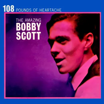 108 Pounds Of Heartache by Bobby Scott