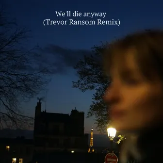 We'll Die Anyway (Trevor Ransom Remix) by Trevor Ransom